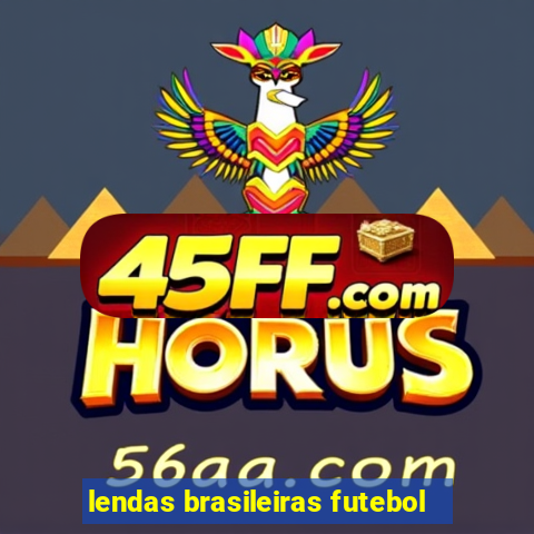 lendas brasileiras futebol